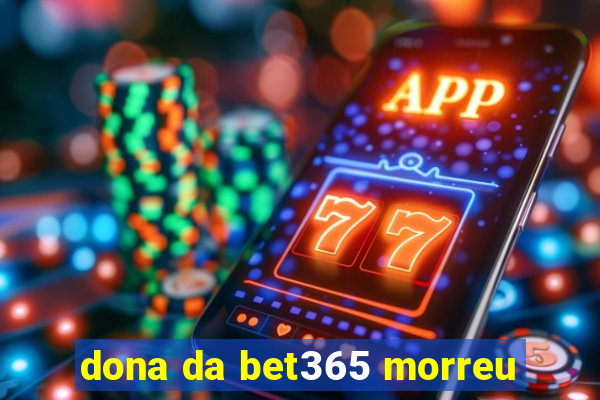 dona da bet365 morreu